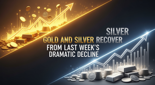 Gold and Silver Rebound from Last Week’s Dramatic Declines