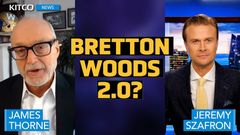 ‘We are writing Bretton Woods 2.0’; U.S. will ‘write up’ gold price to pay debt, says Dr. James Thorne teaser image