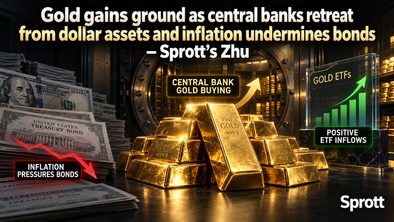 Gold gains ground as central banks retreat from dollar assets and inflation undermines bonds – Sprott’s Zhu teaser image