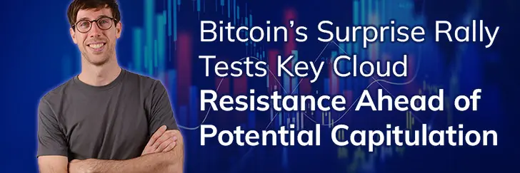 Bitcoin’s surprise rally tests key cloud resistance ahead of potential capitulation teaser image