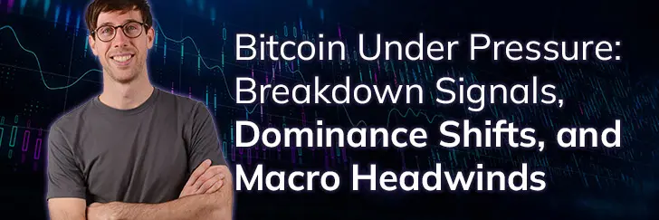 Bitcoin under pressure: Breakdown signals, dominance shifts, and macro headwinds teaser image