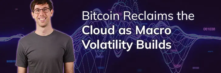 Bitcoin reclaims the cloud as macro volatility builds teaser image