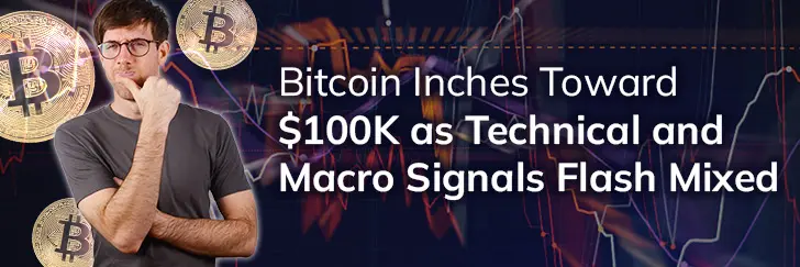 Bitcoin inches toward $100k as technical and macro signals flash mixed teaser image