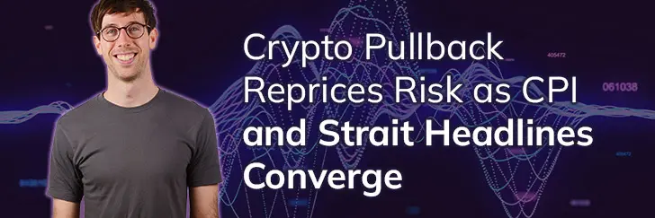 Crypto pullback reprices risk as CPI and Strait headlines converge teaser image