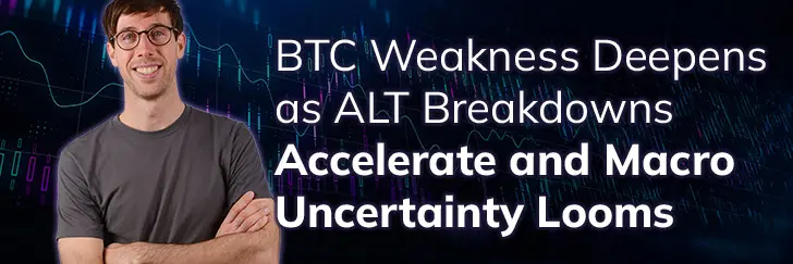 BTC weakness deepens as ALT breakdowns accelerate and macro uncertainty looms teaser image