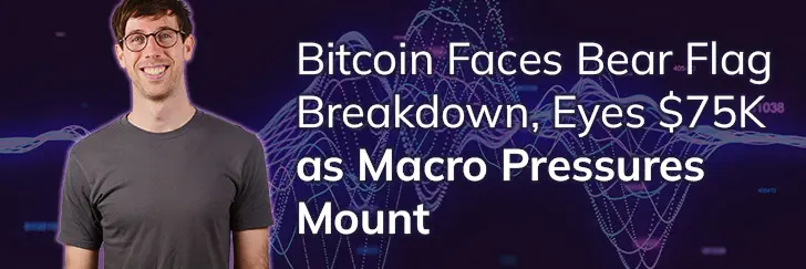 Bitcoin faces bear flag breakdown, eyes $75k as macro pressures mount teaser image