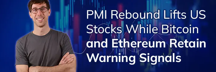 PMI rebound lifts US stocks while Bitcoin and Ethereum retain warning signals teaser image