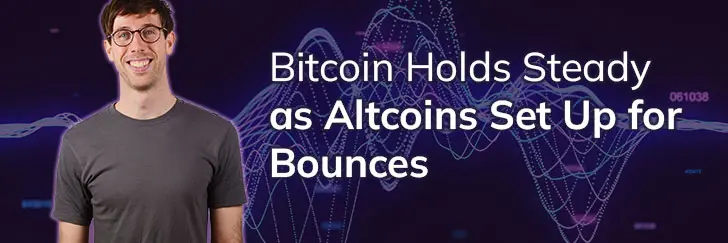 Bitcoin holds steady as Altcoins set up for bounces teaser image