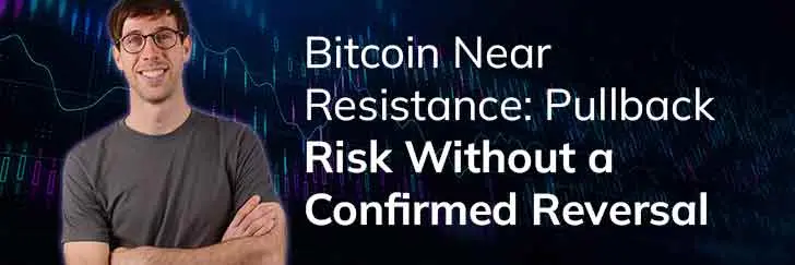 Bitcoin near resistance: Pullback risk without a confirmed reversal teaser image