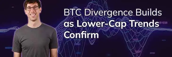 BTC divergence builds as lower-cap trends confirm teaser image