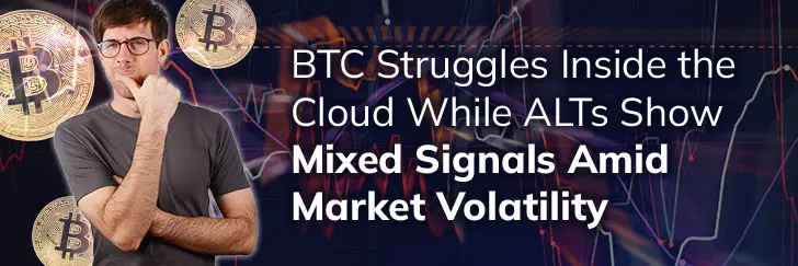 BTC struggles inside the cloud while ALTs show mixed signals amid market volatility teaser image