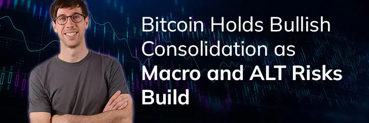 Bitcoin holds bullish consolidation as macro and ALT risks build teaser image