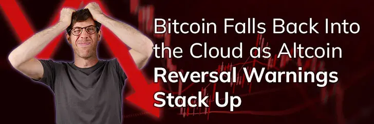 Bitcoin falls back into the cloud as Altcoin reversal warnings stack up teaser image