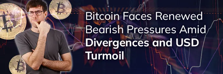Bitcoin faces renewed bearish pressures amid divergences and USD turmoil teaser image
