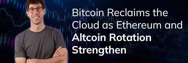 Bitcoin reclaims the cloud as Ethereum and Altcoin rotation strengthen teaser image