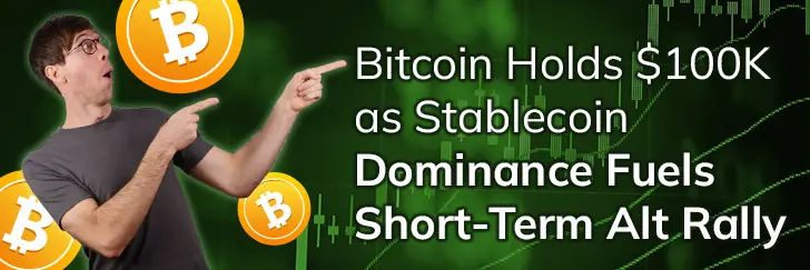 Bitcoin holds $100k as stablecoin dominance fuels short-term alt rally teaser image
