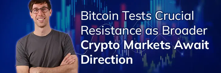 Bitcoin tests crucial resistance as broader crypto markets await direction teaser image