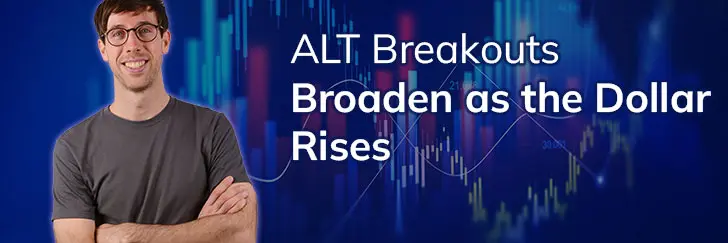 ALT breakouts broaden as the dollar rises teaser image