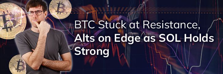 BTC stuck at resistance, Alts on edge as SOL holds strong teaser image