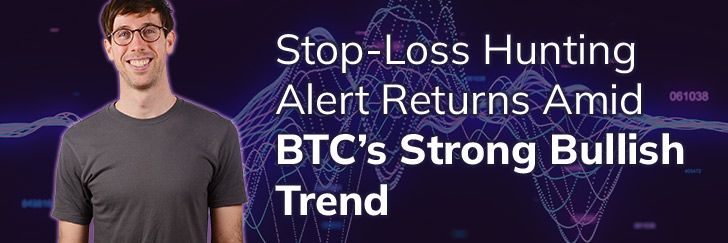 Stop-loss hunting alert returns amid BTC’s strong bullish trend teaser image