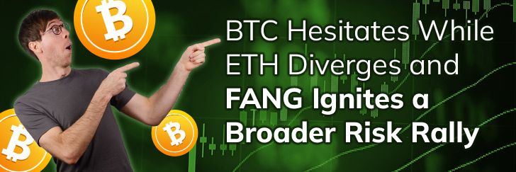 BTC hesitates while ETH diverges and FANG ignites a broader risk rally teaser image