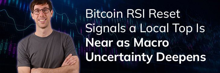 Bitcoin RSI reset signals a local top is near as macro uncertainty deepens teaser image