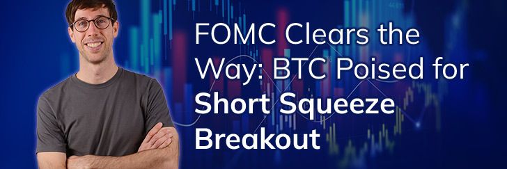 FOMC clears the way: BTC poised for short squeeze breakout teaser image