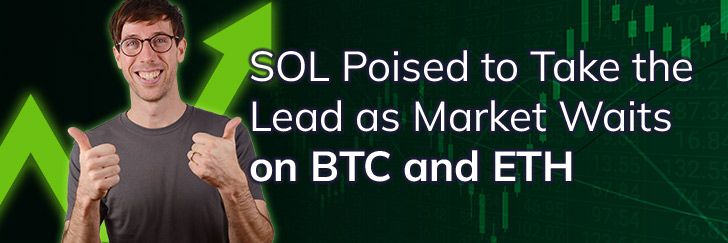 SOL poised to take the lead as market waits on BTC and ETH teaser image