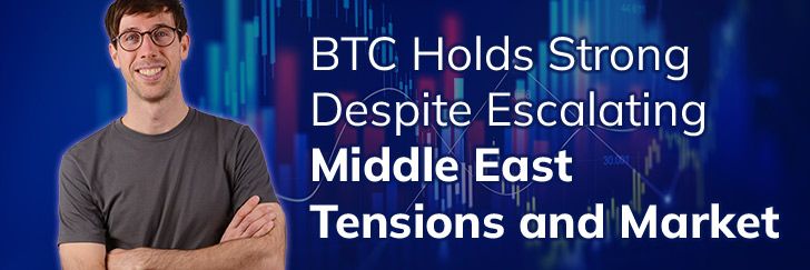 BTC holds strong despite escalating Middle East tensions and market choppiness teaser image