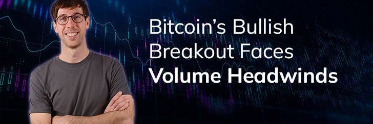 Bitcoin’s bullish breakout faces volume headwinds teaser image