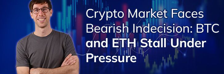 Crypto market faces bearish indecision: BTC and ETH stall under pressure teaser image