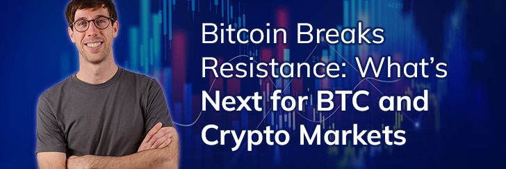 Bitcoin breaks resistance: What’s next for BTC and crypto markets teaser image