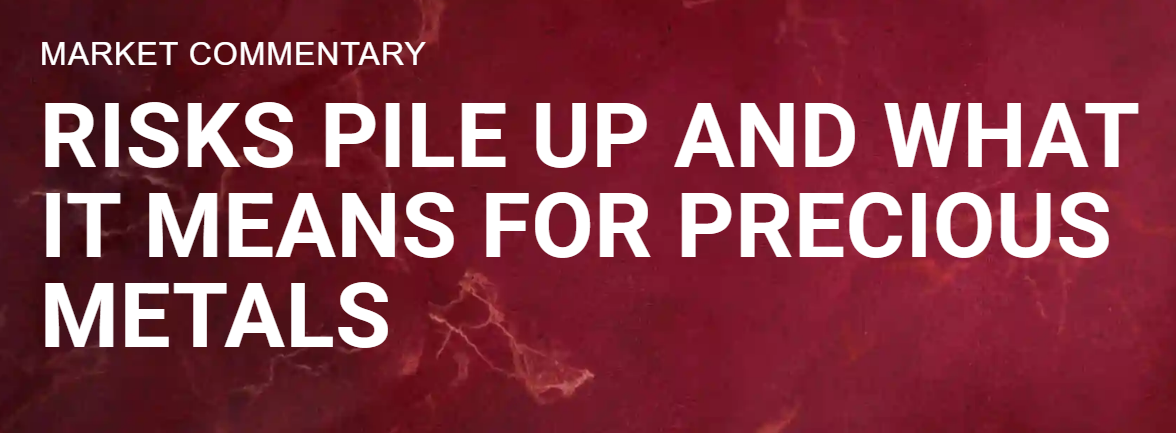 CPM market commentary: Risks pile up and what it means for precious metals teaser image