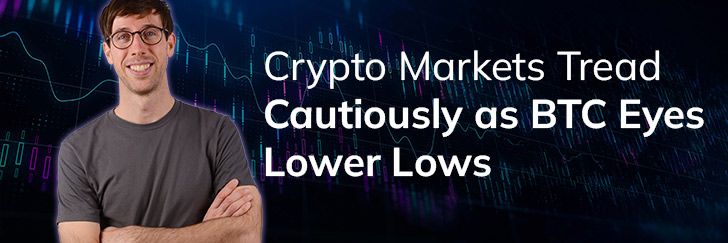 Crypto markets tread cautiously as BTC eyes lower lows teaser image
