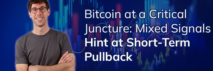 Bitcoin at a critical juncture: Mixed aignals hint at short-term pullback teaser image