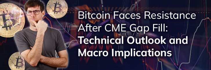 Bitcoin faces resistance after CME gap fill: Technical outlook and macro implications teaser image