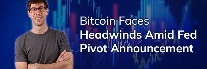 Bitcoin faces headwinds amid Fed pivot announcement teaser image