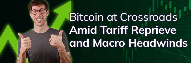 Bitcoin at crossroads amid tariff reprieve and macro headwinds teaser image