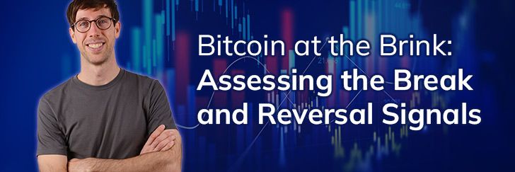 Bitcoin at the brink: Assessing the break and reversal signals teaser image