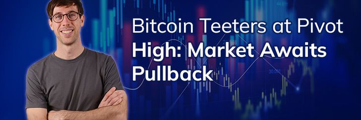 Bitcoin teeters at pivot high: Market awaits pullback teaser image